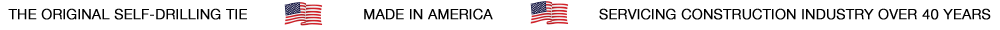 The Original Self-Drilling Tie Made in America Servicing Construction Industry Over 40 Years